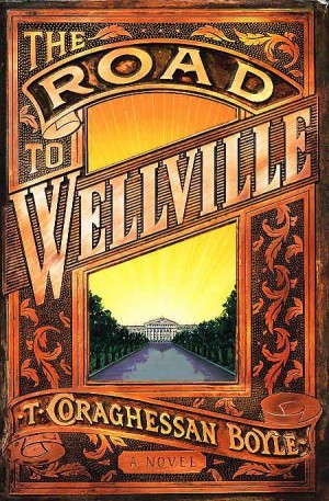 The Road to Wellville novel by T. Coraghessan Boyle